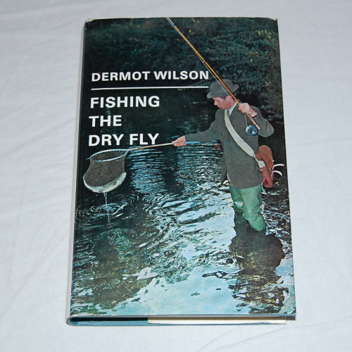 Dermot Wilson Fishing the Dry Fly